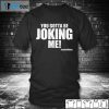 You Gotta Be Joking Me Jessie McKay Shirt