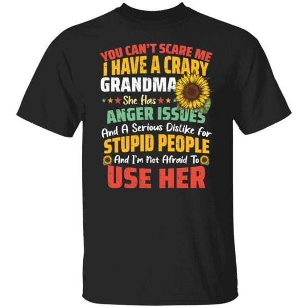 You Can’t Scrare Me I Have A Crary Grandma Limited shirt