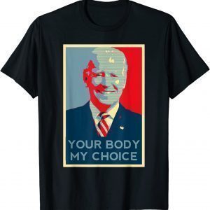 Your Body My Choice Anti Biden Conservative Republican Gift Shirt