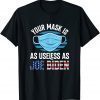 Your Mask Is As Useless As Biden Anti Biden Gift Shirt