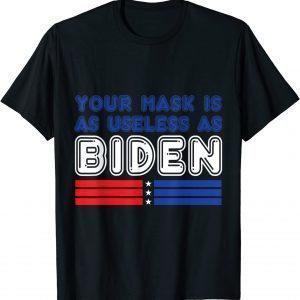 Your Mask Is As Useless As Biden Classic T-Shirt