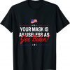 Your Mask Is As Useless As Joe Biden Sucks 2021 Shirt