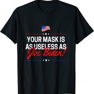 Your Mask Is As Useless As Joe Biden Sucks 2021 Shirt