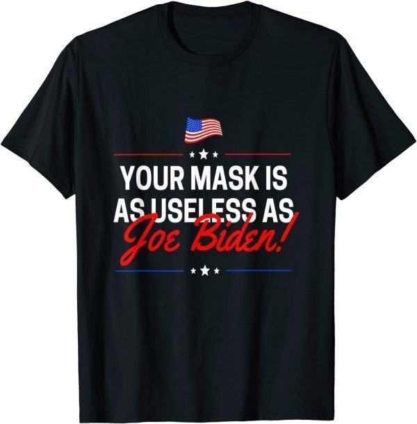 Your Mask Is As Useless As Joe Biden Sucks 2021 Shirt