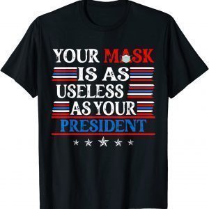 Your Mask Is As Useless' As Your President Impeach 46 Gift Shirt