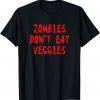 Zombies Don't Eat Veggies Zombie Costume Halloween Unisex Shirt