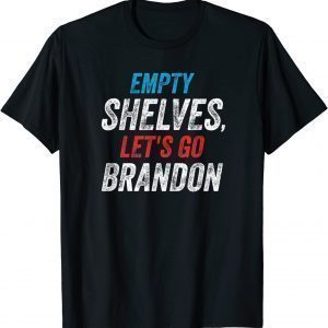 empty Shelves Let's Go Brandon, Impeach Joe Biden Classic Shirt