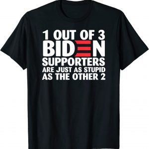 1 Out Of 3 Biden Supporters Are Just As Stupid Classic Shirt