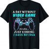 A Day Without Video Game Gaming Gamer Classic Shirt