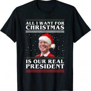 All I Want For Christmas Biden Santa Is Our Real President 2021 Shirt