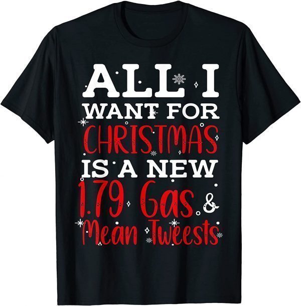 All I Want For Christmas Is 1.79 Gas And Mean Tweets Biden Tee Shirt