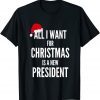 All I Want For Christmas Is A New President Santa Hat T-Shirt