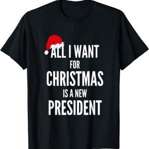 All I Want For Christmas Is A New President Santa Hat T-Shirt
