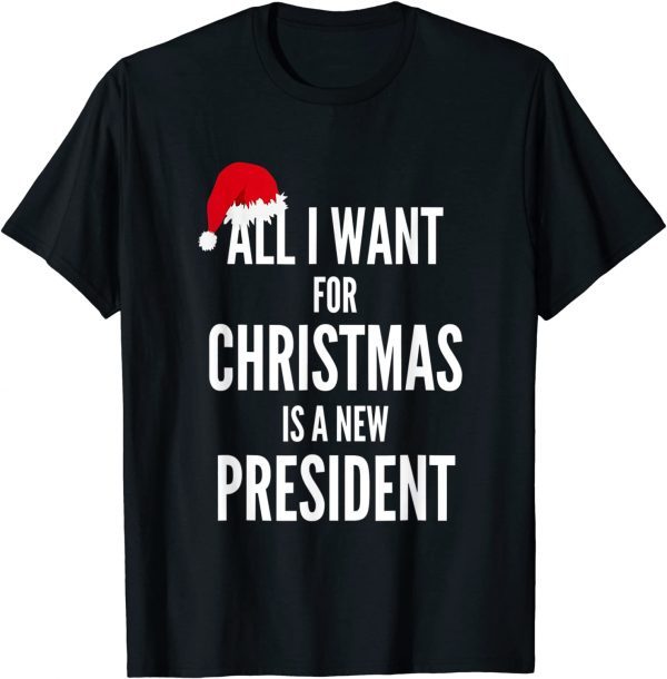All I Want For Christmas Is A New President Santa Hat T-Shirt