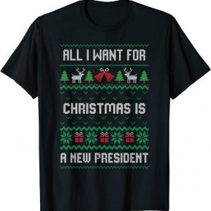 All I Want For Christmas Is A New President Ugly Tee Shirt