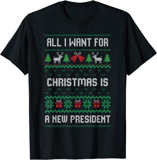 All I Want For Christmas Is A New President Ugly Tee Shirt