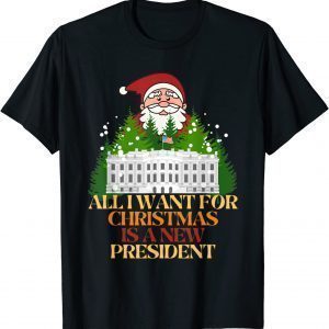 All I Want For Christmas Is A New President 2021 Shirt