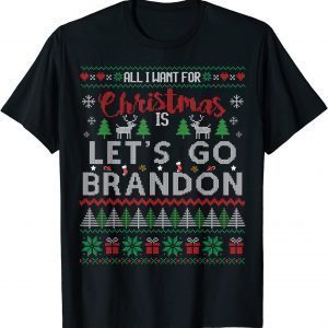 All I Want For Christmas Is Let's Go Brandon Ugly Sweater 2021 Shirt