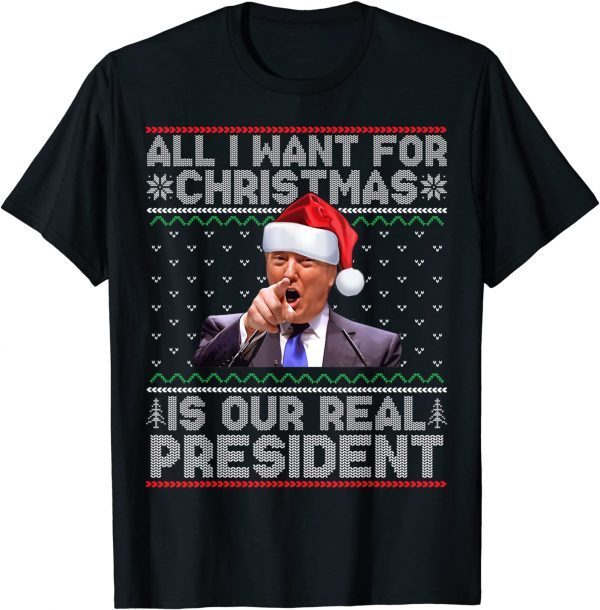 All I Want For Christmas Is Our President Ugly Xmas T-Shirt