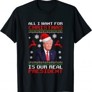All I Want For Christmas Is Our Real President Unisex Shirt