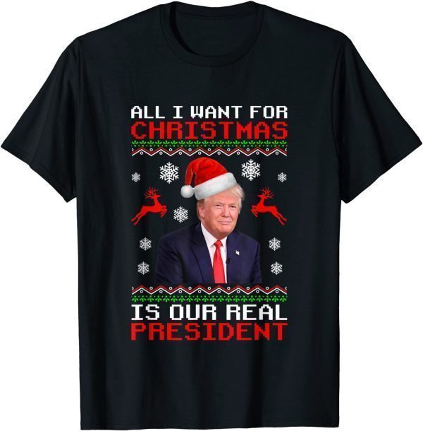 All I Want For Christmas Is Our Real President Unisex Shirt