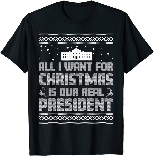All I Want For Christmas Is Our Real President Xmas Classic Shirt