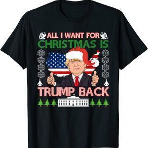 All I Want For Christmas Is Trump Back Ugly Christmas Classic Shirt