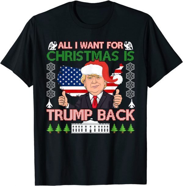 All I Want For Christmas Is Trump Back Ugly Christmas Classic Shirt