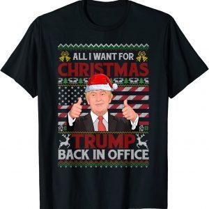 All I Want For Christmas Trump Back In Office Ugly Christmas Gift T-Shirt