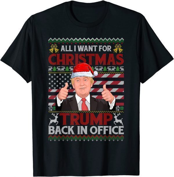 All I Want For Christmas Trump Back In Office Ugly Christmas Gift T-Shirt