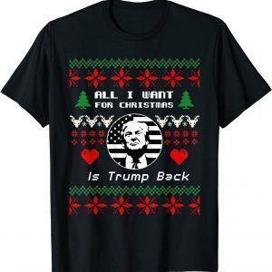 All I Want for Christmas Is Trump Back and New President Gift Shirt