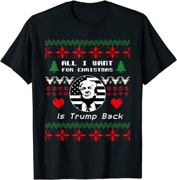 All I Want for Christmas Is Trump Back and New President Gift Shirt