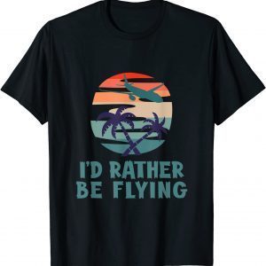 Aviation I'd Rather Be Flying Airplane Decor Aviation 2021 Shirt