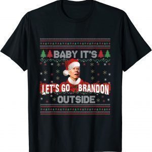 Baby It's Brandon Let's go Outside Santa Ugly Christmas Xmas 2021 Shirt