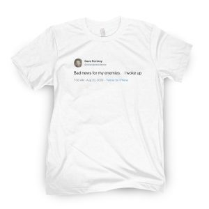 Bad News For My Enemies I Woke Up 2021 Shirt