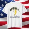 Banana Cigarettes 2022 Shirt