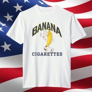 Banana Cigarettes 2022 Shirt