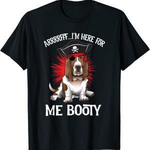 Basset Hound Pirate Arrrffff I'm Here For Me Booty Gift T-Shirt