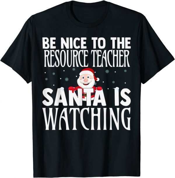 Be Nice To The Resource Teacher Santa Is Watching Christmas Classic T-Shirt