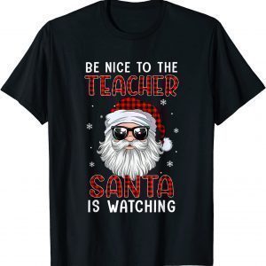 Be Nice To The Teacher Santa Is Watching Christmas Red Plaid Gift Shirt