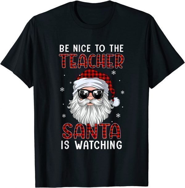 Be Nice To The Teacher Santa Is Watching Christmas Red Plaid Gift Shirt