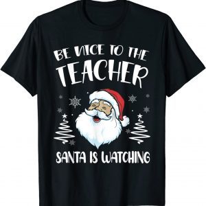 Be Nice To The Teacher Santa Is Watching Teacher Christmas Classic T-Shirt