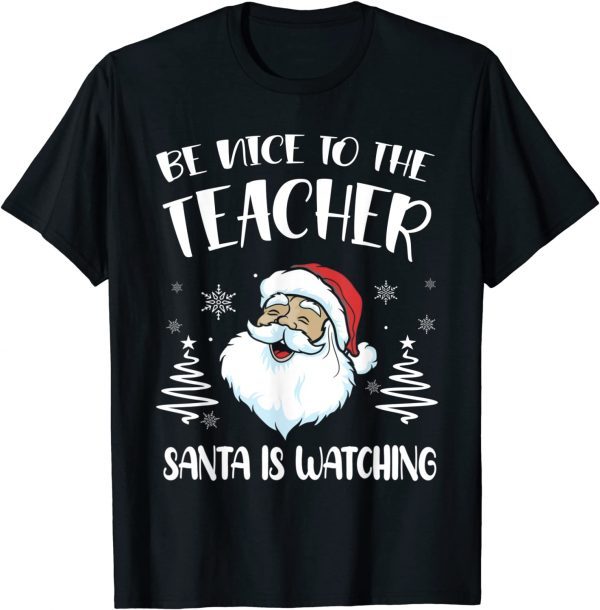 Be Nice To The Teacher Santa Is Watching Teacher Christmas Classic T-Shirt