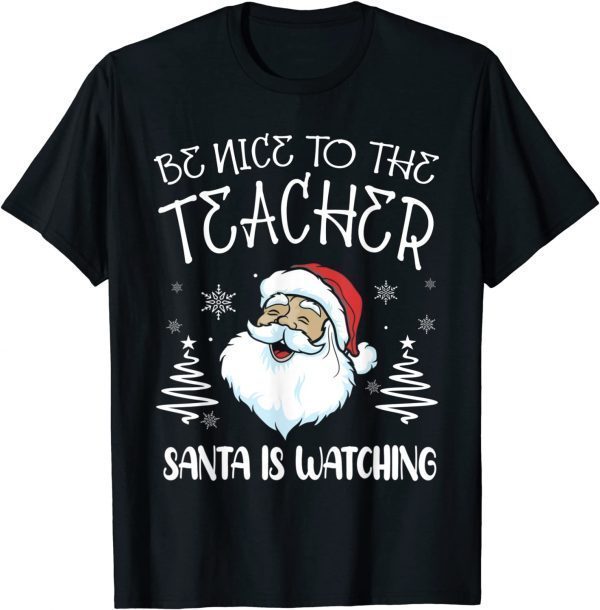 Be Nice To The Teacher Santa Is Watching Teacher Christmas 2021 T-Shirt