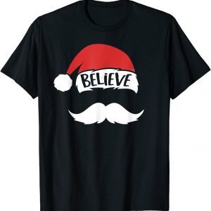 Believe Santa Hat White Mustache Xmas Family Christmas 2021 Shirt