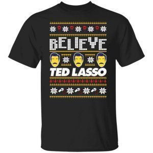 Believe Ted Lasso Christmas Classic Shirt