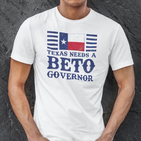 Beto For Governor Texas Needs A Beto Governor 2021 Shirt