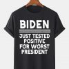 Biden Just Tested Positive For Worst President Gift Shirt