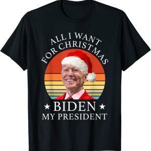 Biden Santa All I Want For Christmas Is Biden My President Classic Shirt