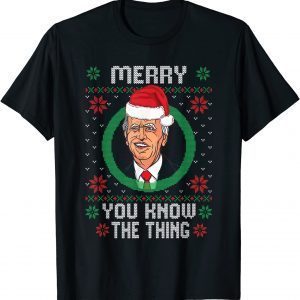 Biden Santa Hat Merry You Know The Thing Ugly Xmas Classic Shirt